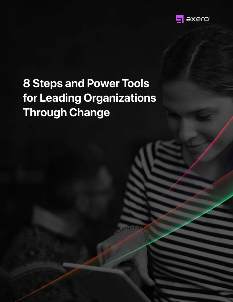 8 Steps and Power Tools for Leading Organizations Through Change