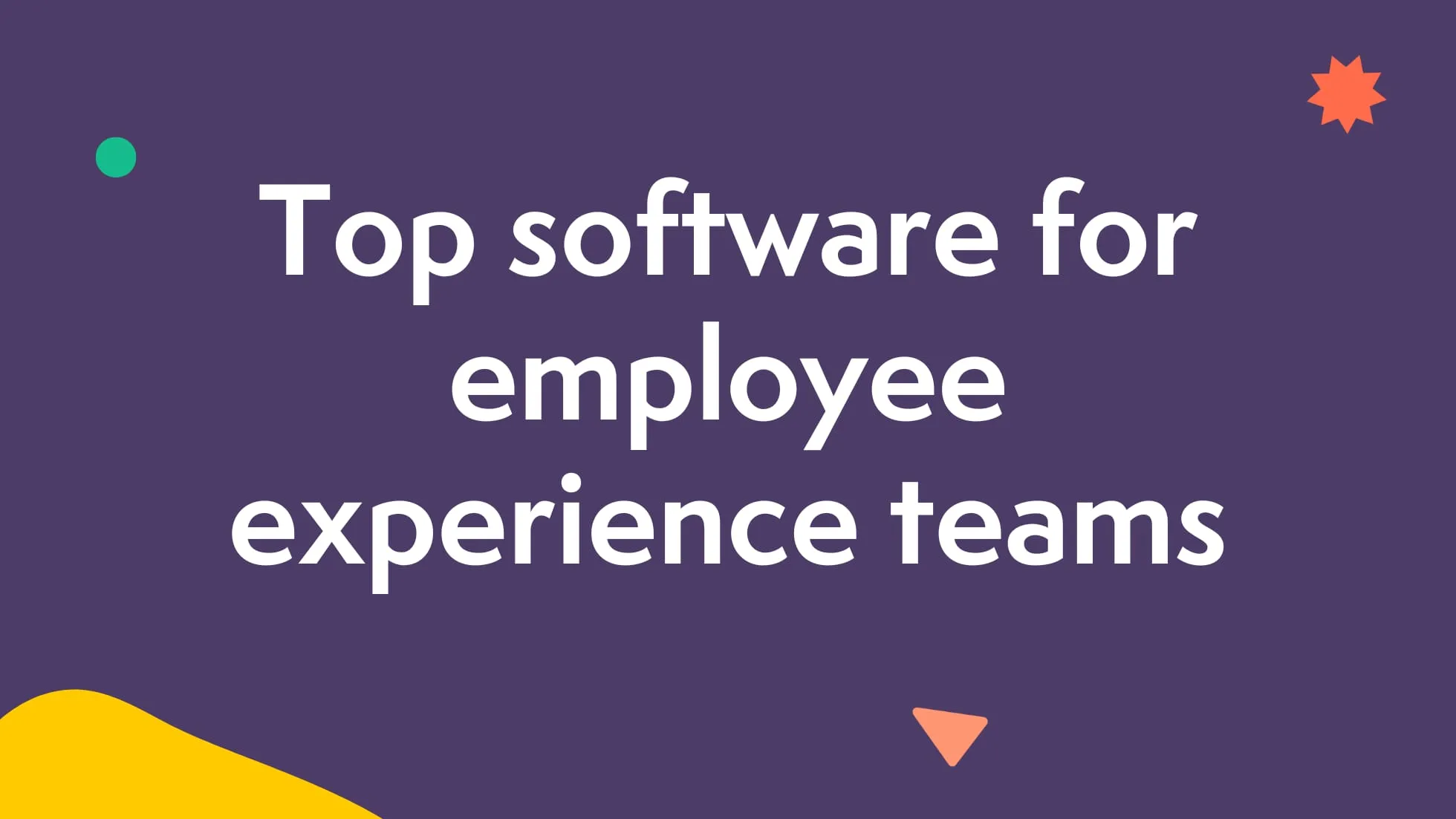 Top 12 software for employee experience teams