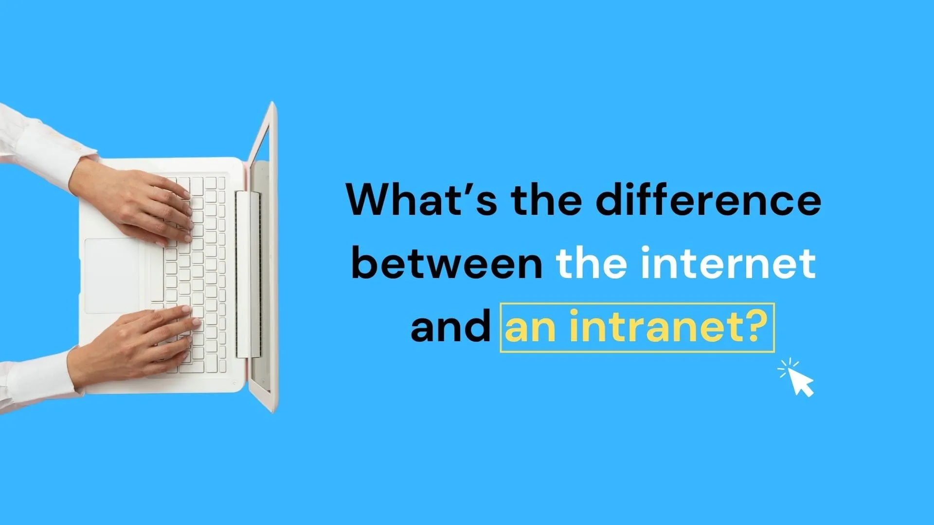 Graphic with text 'What's the difference between the internet and an intranet?' showing hands typing on a laptop against a blue background.