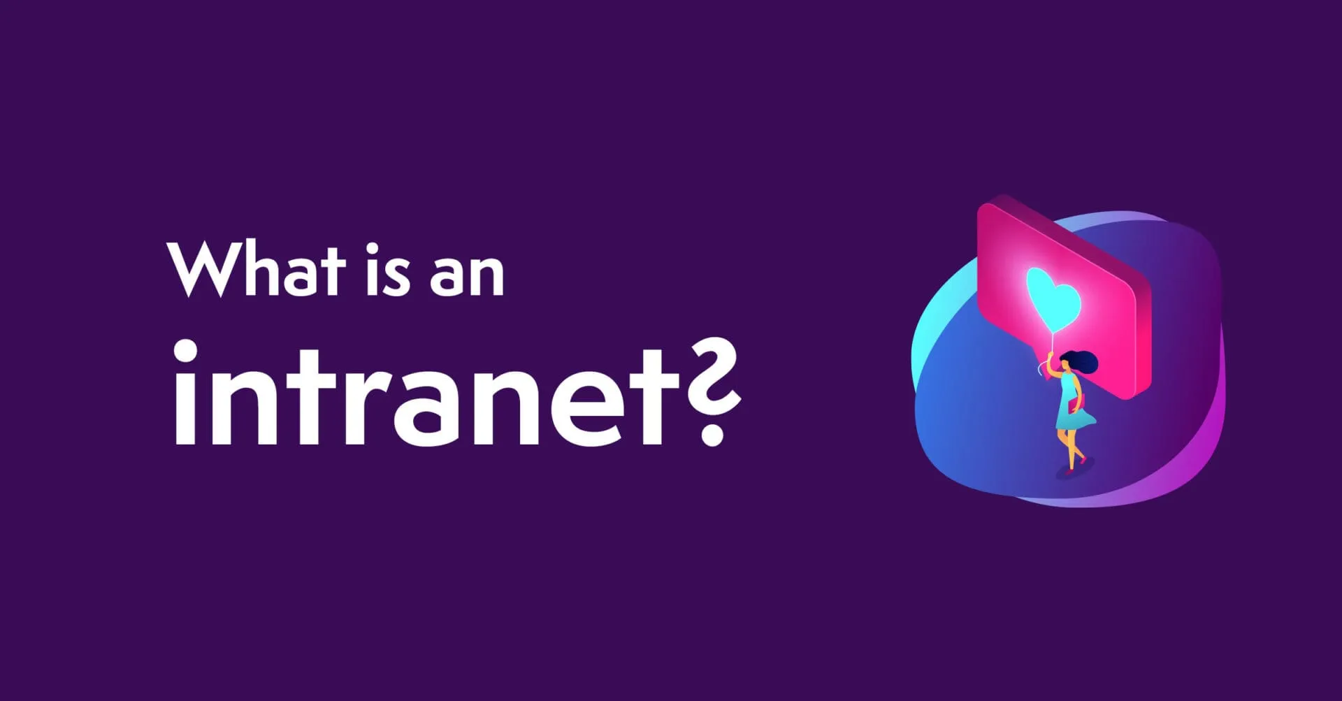 Graphic titled 'What is an intranet?' with a stylized image of a person lifting a heart-shaped icon, set against a dark purple background.