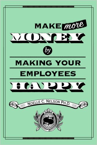 Noelle Nelson - Make More Money by Making Your Employees Happy