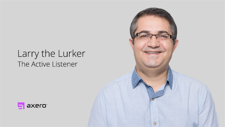 Larry the Lurker: The Active Listener