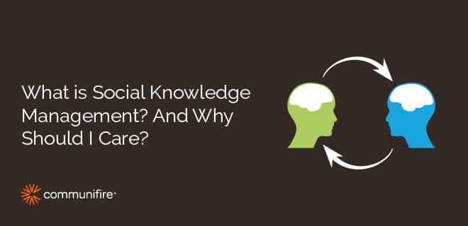 Social Knowledge Management. What is it? Why Care?