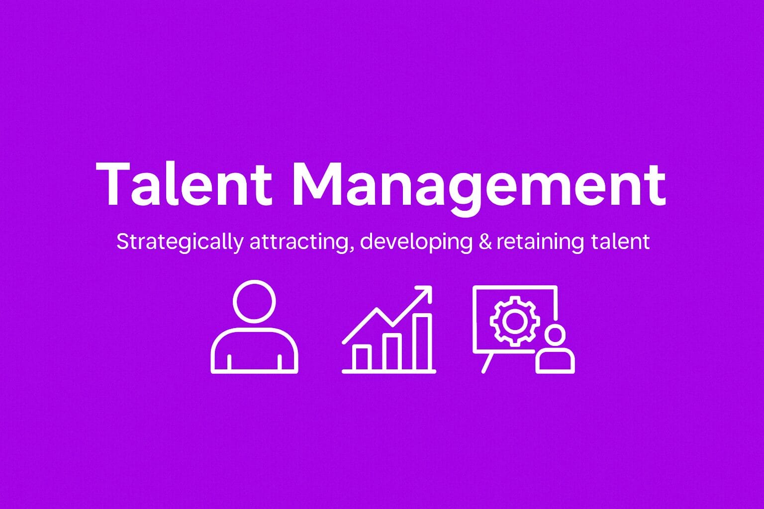Mastering Talent Management: Strategies for Success in the Workplace