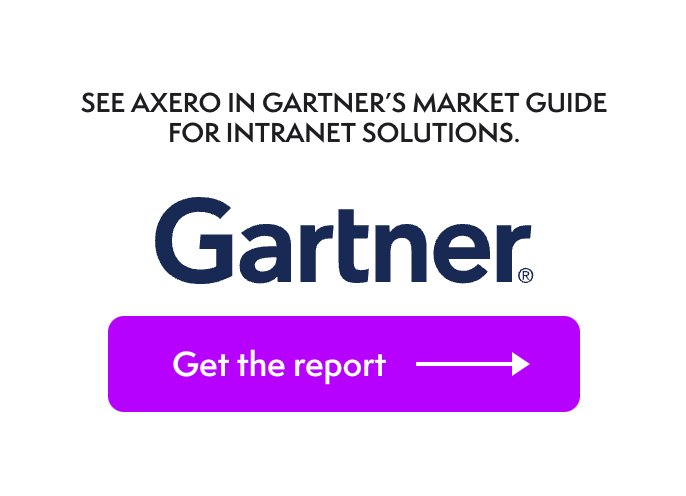 SEE AXERO IN GARTNER’S MARKET GUIDE FOR INTRANET SOLUTIONS.