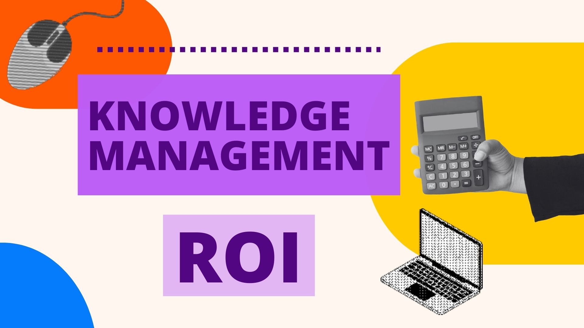Knowledge Management ROI: Here’s Why You Should Invest in Your Organizational Knowledge