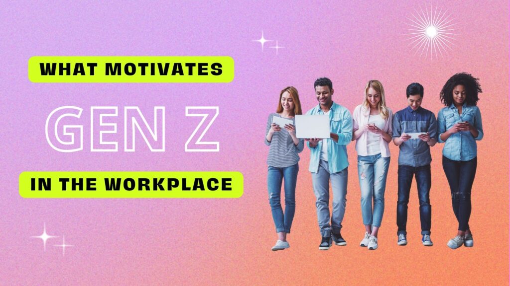 What Motivates Gen Z In The Workplace?