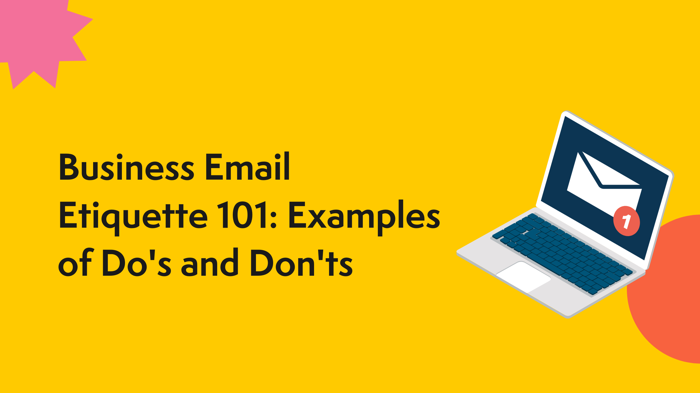 Business Email Etiquette 101: Examples of Do’s and Don’ts